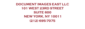 Document Images East llc 
101 West 23rd Street 
Suite 600
 New York, NY 10011 
(212) 695-7075
cs@dillc.com
